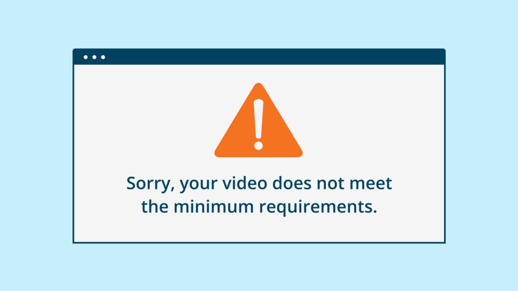 Your video does not meet the minimum requirements notification