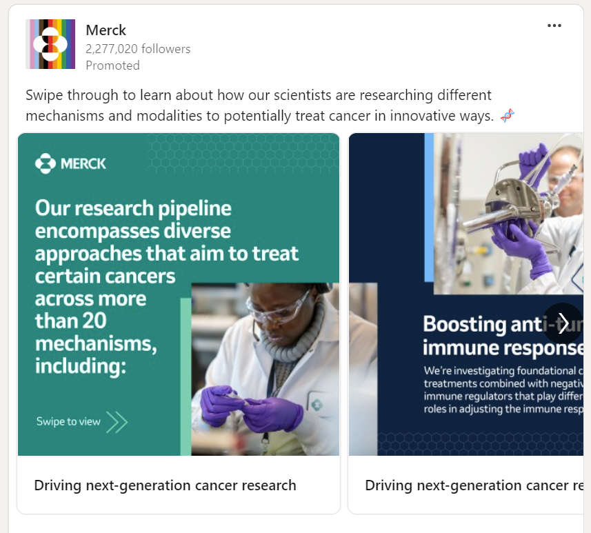 Merck is a pharmaceutical company. Here, they’re utilizing carousel ads in a storytelling format to showcase cancer research projects